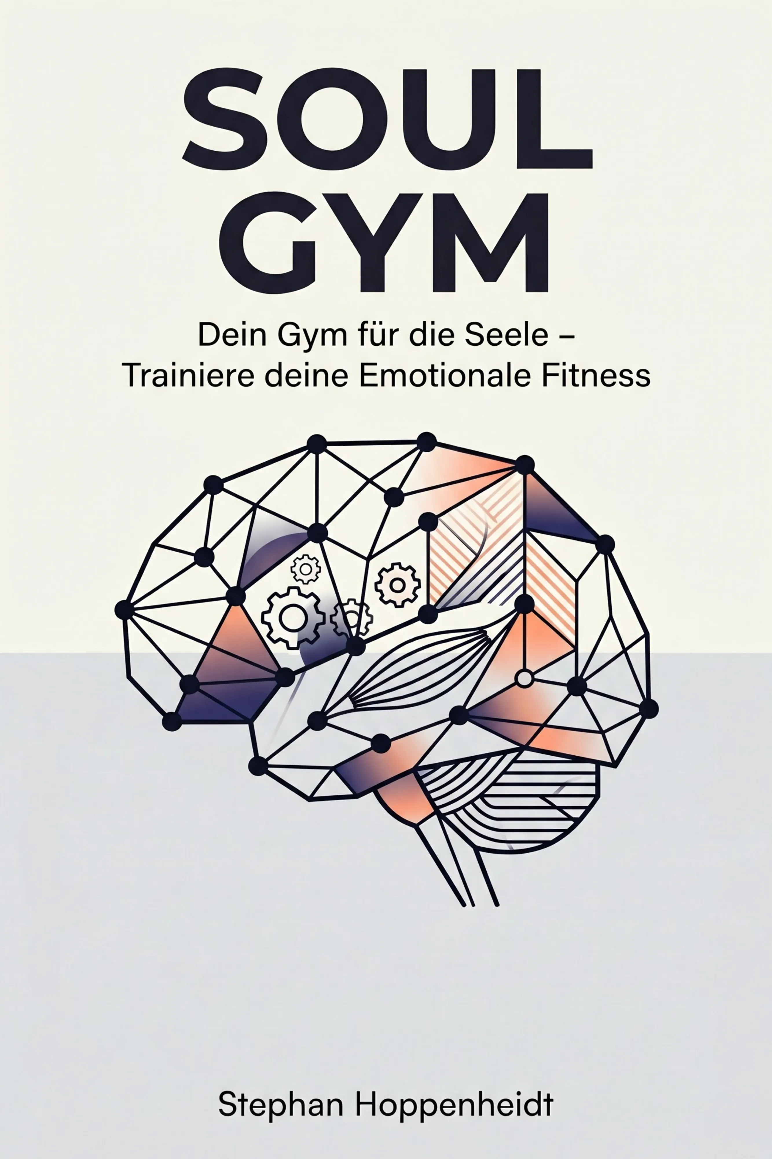 Cover SOUL GYM: DEIN GYM FÜR DIE SEELE – TRAINIERE DEINE EMOTIONALE FITNESS